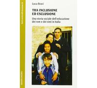 Tra inclusione ed esclusione. Una storia sociale dell'educazione dei rom e dei sinti in Italia