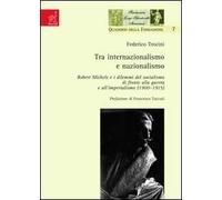 Tra internazionalismo e nazionalismo. Robert Michels e i dilemmi del socialismo di fronte alla guerra e all'imperialismo (1900-1915)