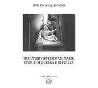 Tra interviste immaginarie, storie di guerra e di follia