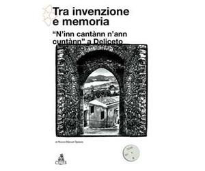 Tra invenzione e memoria. N'inn cantànn n'ann cuntànn a Deliceto. Con DVD