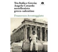 Tra Italia e Grecia: Angelo Cotardo neoellenista greco-salentino