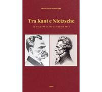 Tra Kant e Nietzsche. La volontà oltre la ragion pura