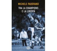 TRA LA CHAMPIONS E LA LIBERTA' - PADOVANO MICHELE - Cairo