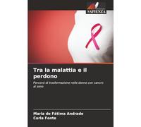 Tra la malattia e il perdono: Percorsi di trasformazione nelle donne con cancro al seno