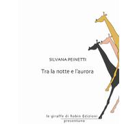 Tra la notte e l'aurora - Peinetti Silvana