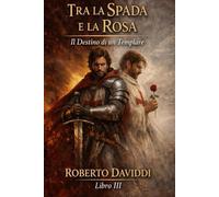 Tra la Spada e la Rosa: Il Destino di un Templare