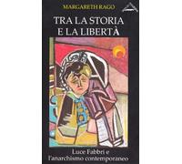 Libri Margareth Rago - Tra La Storia E La Liberta. Luce Fabbri E L'Anarchismo Co