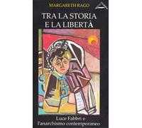 Tra la storia e la libertà. Luce Fabbri e l'anarchismo contemporaneo - Rag...