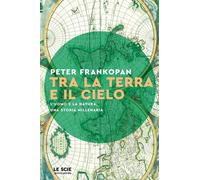 TRA LA TERRA E IL CIELO - FRANKOPAN PETER - MONDADORI