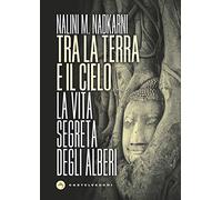 Tra la terra e il cielo. La vita segreta degli alberi