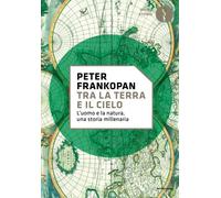 Tra la terra e il cielo. L'uomo e la natura, una storia millenari