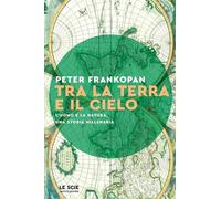 TRA LA TERRA E IL CIELO - FRANKOPAN PETER - MONDADORI