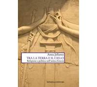 Tra la terra e il cielo. Religione e politica nell'Antica Grecia