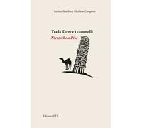 Tra la torre e i cammelli. Nietzsche a Pisa