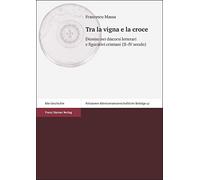 Tra La Vigna E La Croce: Dioniso Nei Discorsi Letterari E Figurativi Cristiani Ii-iv Secolo