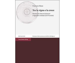 Tra La Vigna E La Croce: Dioniso Nei Discorsi Letterari E Figurativi Cristiani Ii-iv Secolo