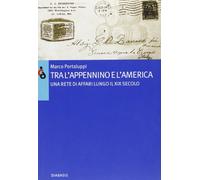 Tra l'Appennino e l'America. Una rete di affari lungo il XIX secolo