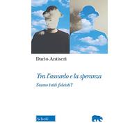 Tra l'assurdo e la speranza