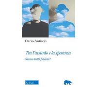 Tra l'assurdo e la speranza. Siamo tutti fideisti?