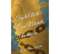 Tra le Ali di San Michele Arcangelo: Le Catene Spezzate