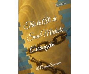 Tra le Ali di San Michele Arcangelo: Le Catene Spezzate