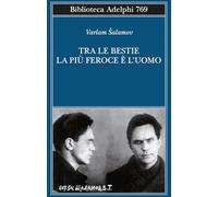 TRA LE BESTIE LA PIU' FEROCE E' L'UOMO - SALAMOV VARLAM, SIROTINSKAJA I. P.
