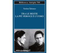 TRA LE BESTIE LA PIU' FEROCE E' L'UOMO - SALAMOV VARLAM, SIROTINSKAJA I. P.