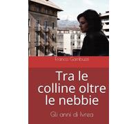 Tra le colline oltre le nebbie: Gli anni di Ivrea