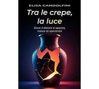 Tra le crepe, la luce. Dove il dolore si spezza, nasce la speranza