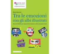Tra le emozioni con gli albi illustrati. Percorsi didattici per educare al...