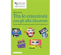 Tra le emozioni con gli albi illustrati. Percorsi didattici per educare alle relazioni e alla conoscenza di sé