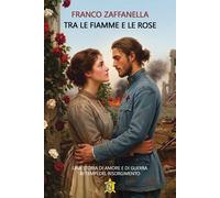 Tra le fiamme e le rose. Una storia di amore e di guerra ai tempi del riso...