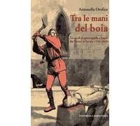 Tra le mani del boia. Tre secoli di pena capitale a Napoli dai Viceré ai Savoia (1536-1862)