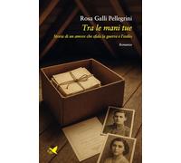 Tra le mani tue. Storia di un amore che sfida la guerra e l’esilio
