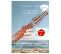Tra le mie corde. Maria Gabriela Ledda racconta Mauro Palmas. Con Audio