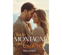 Tra Le Montagne Del Cuore: Un Nuovo Inizio Tra Le Ombre Del Passato: 1