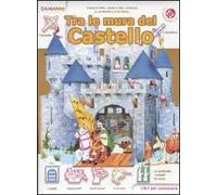 Tra le mura del castello. Libri per conoscere. Ediz. illustrata
