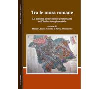 Tra le mura romane. La nascita delle chiese protestanti nell'Italia risorg...