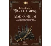 Tra le ombre di Mad'na-Thum. Un racconto di Conan il barbaro