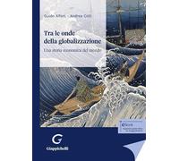 Libri Alfani Guido - Tra Le Onde Della Globalizzazione. Una Storia Economica Del