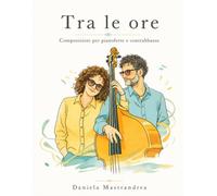 Tra le ore: Composizioni per contrabbasso e pianoforte