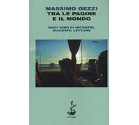 Tra le pagine e il mondo. Dieci anni di incontri, dialoghi, letture