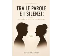 Tra Le Parole e I Silenzi: La Magia delle Relazioni