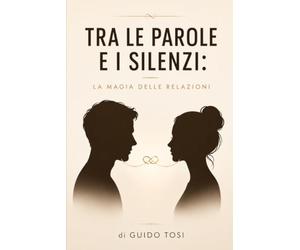 Tra Le Parole e I Silenzi: La Magia delle Relazioni
