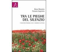Tra le pieghe del silenzio. L'incontro possibile con il bambino autistico