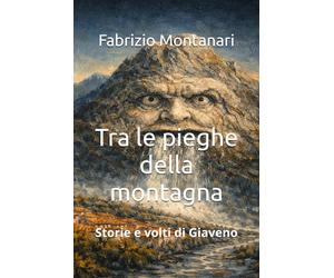 Tra le pieghe della montagna: Storie e volti di Giaveno