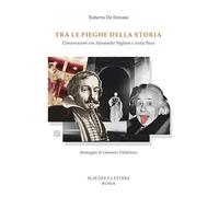 Tra le pieghe della storia. Conversazioni con Alessandro Pagliara e Anita Pesce