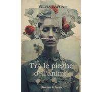 Tra le pieghe dell'anima: Racconti & Poesie