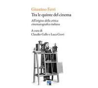 Tra le quinte del cinema. All'origine della critica cinematografica italiana