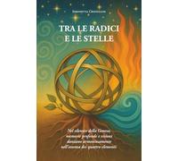 Tra le radici e le stelle: Nel silenzio della Genesa, memorie profonde e visioni danzano armoniose nell'essenza dei quattro elementi
